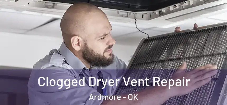  Clogged Dryer Vent Repair Ardmore - OK