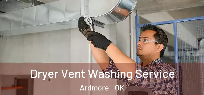  Dryer Vent Washing Service Ardmore - OK