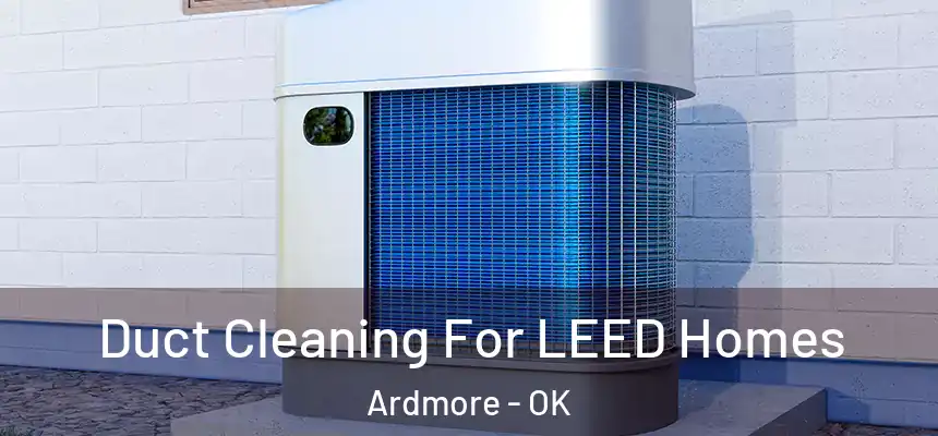  Duct Cleaning For LEED Homes Ardmore - OK