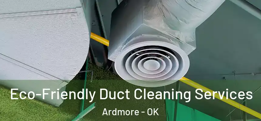  Eco-Friendly Duct Cleaning Services Ardmore - OK