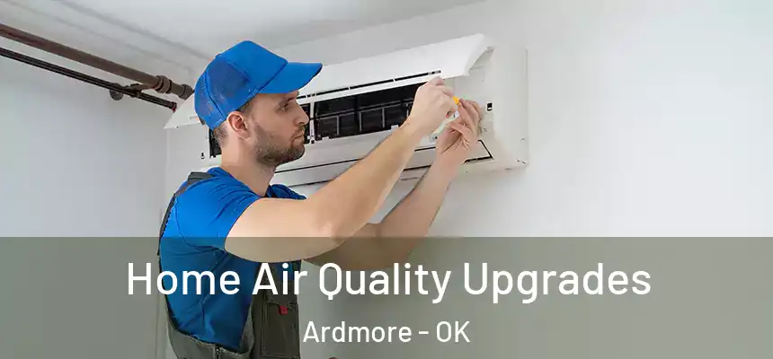 Home Air Quality Upgrades Ardmore - OK