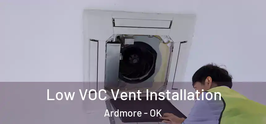  Low VOC Vent Installation Ardmore - OK