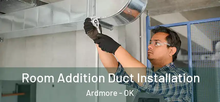  Room Addition Duct Installation Ardmore - OK