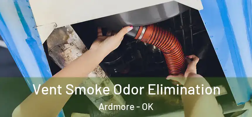 Vent Smoke Odor Elimination Ardmore - OK