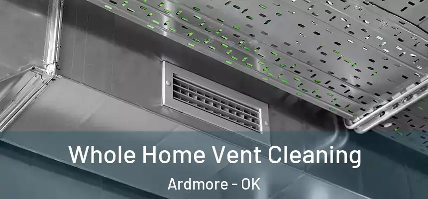  Whole Home Vent Cleaning Ardmore - OK